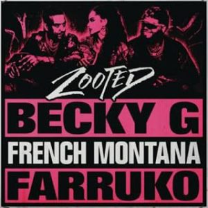 Becky G Ft French Montana, Farruko – Zooted